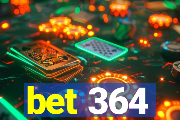 bet 364